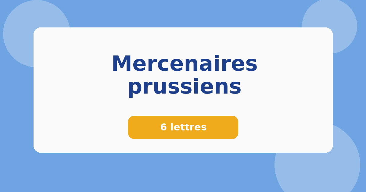 Mercenaires prussiens 6 lettres Mots croisés