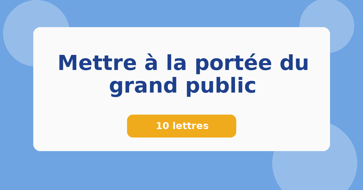 Mettre à la portée du grand public 10 lettres Mots croisés