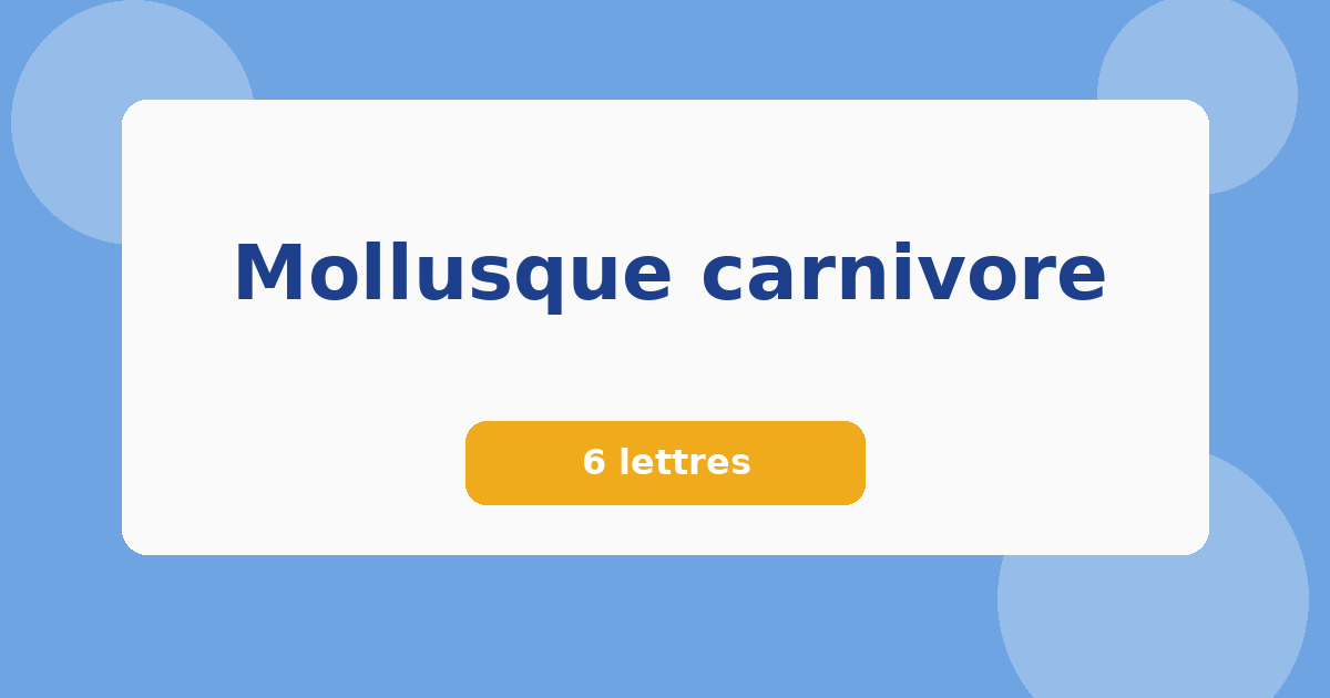 Mollusque carnivore 6 lettres Mots croisés