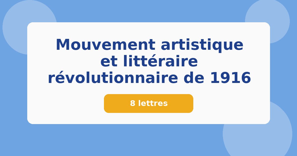 Mouvement artistique et littéraire révolutionnaire de 1916 8 lettres Mots croisés