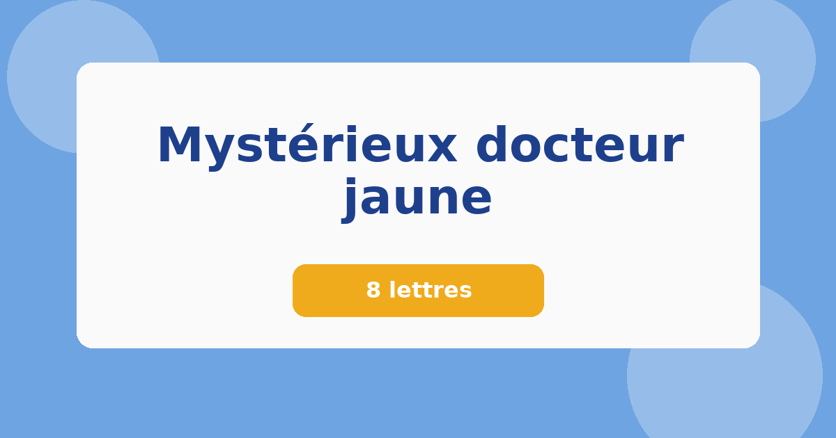 Mystérieux docteur jaune 8 lettres Mots croisés