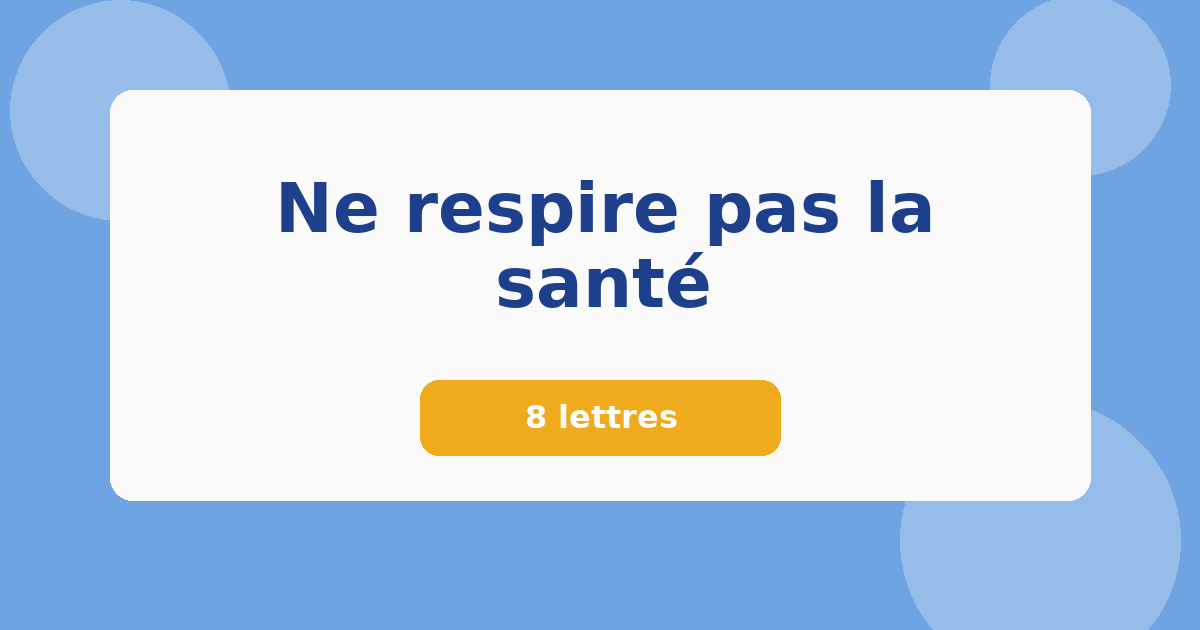 Ne respire pas la santé 8 lettres Mots croisés