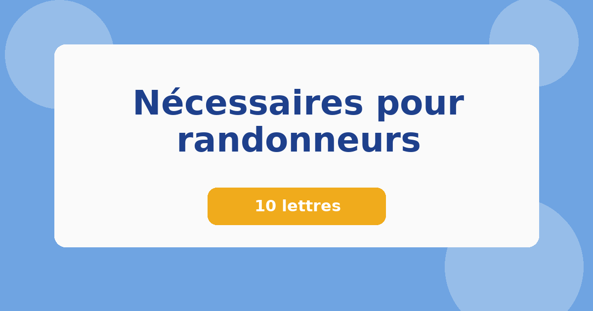 Nécessaires pour randonneurs 10 lettres Mots croisés