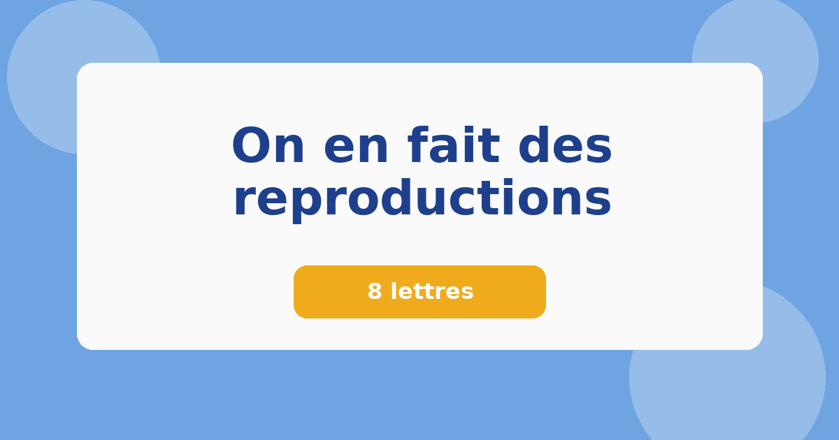 On en fait des reproductions 8 lettres Mots croisés