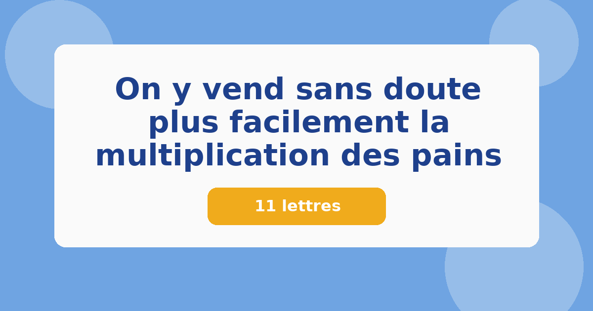 On y vend sans doute plus facilement la multiplication des pains 11 lettres Mots croisés