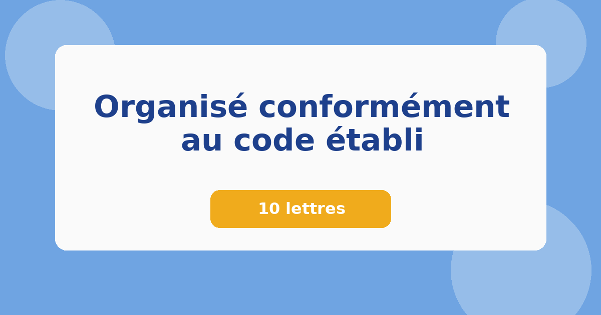 Organisé conformément au code établi 10 lettres Mots croisés