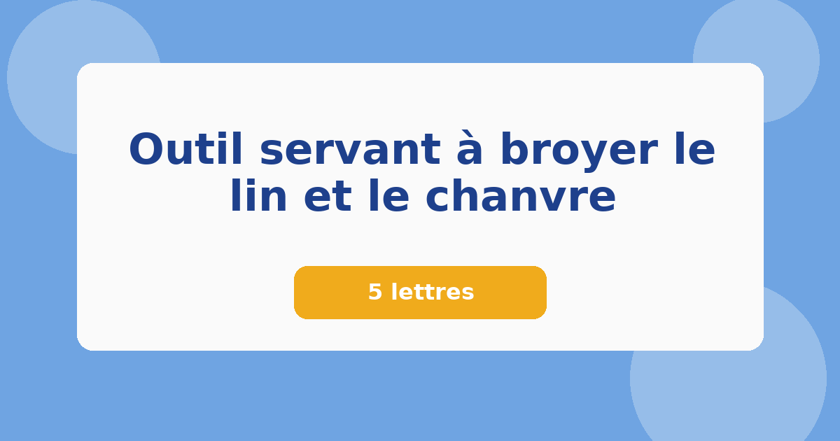 Outil servant à broyer le lin et le chanvre 5 lettres Mots croisés