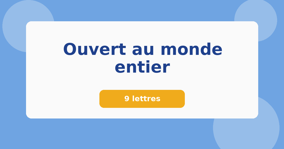 Ouvert au monde entier 9 lettres Mots croisés