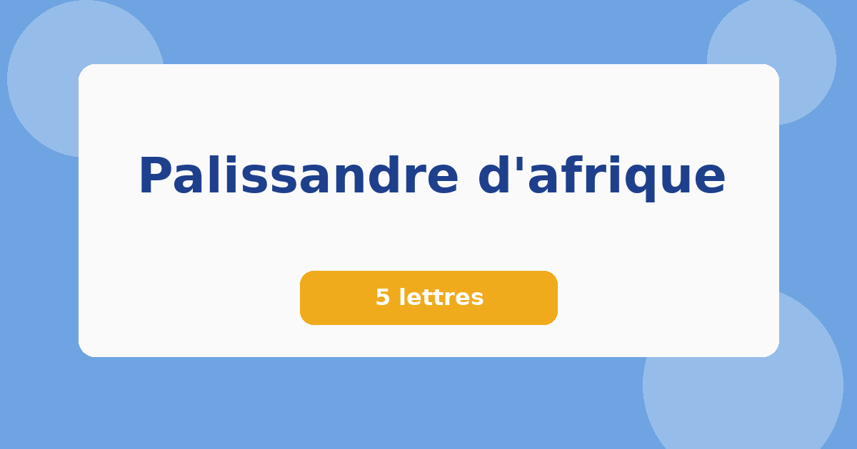 Palissandre d'afrique 5 lettres Mots croisés