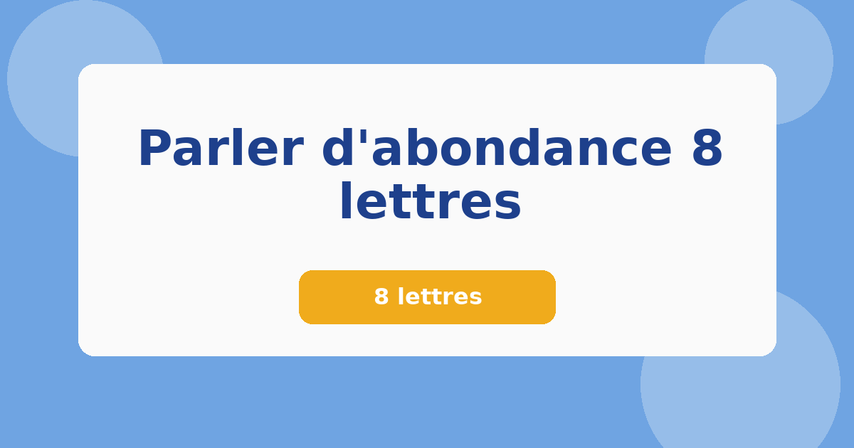 Parler d'abondance 8 lettres 8 lettres Mots croisés