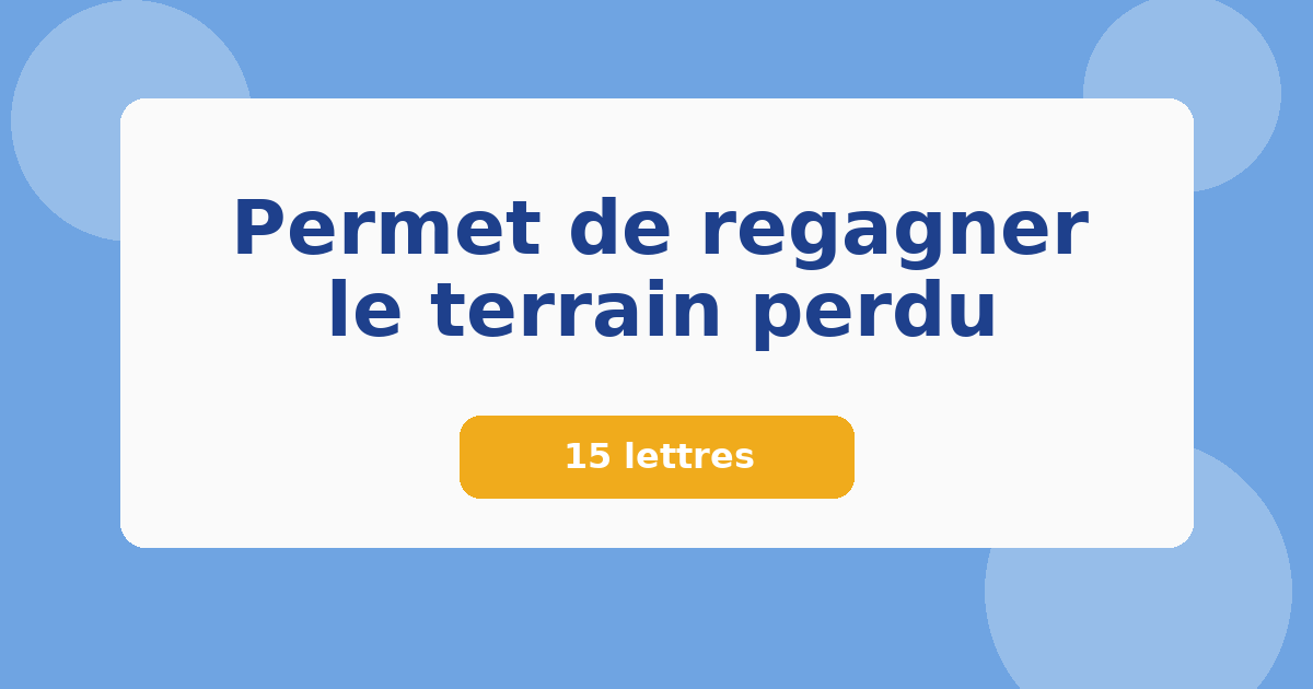 Permet de regagner le terrain perdu 15 lettres Mots croisés