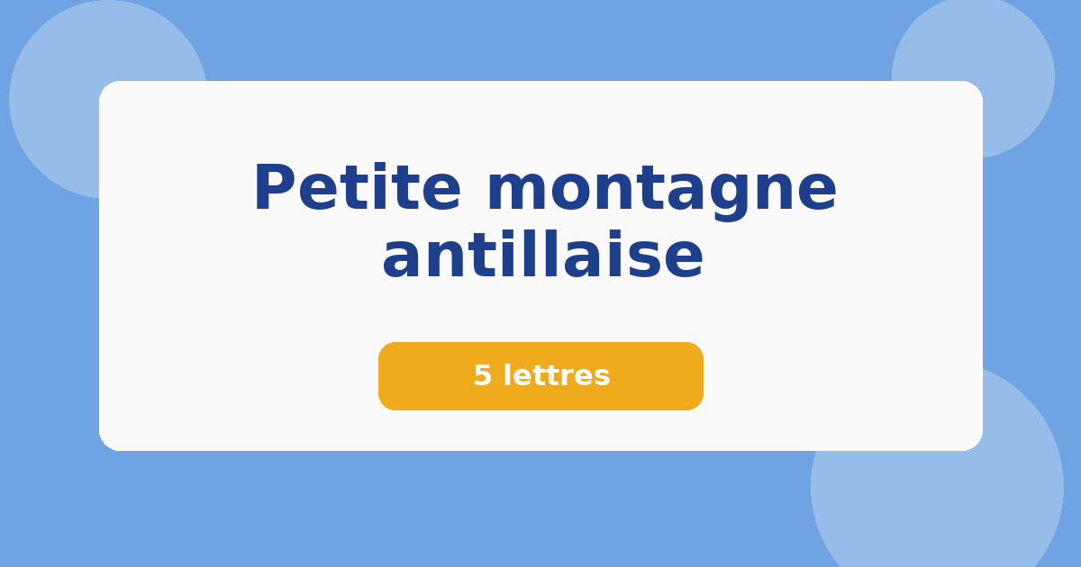 Petite montagne antillaise 5 lettres Mots croisés