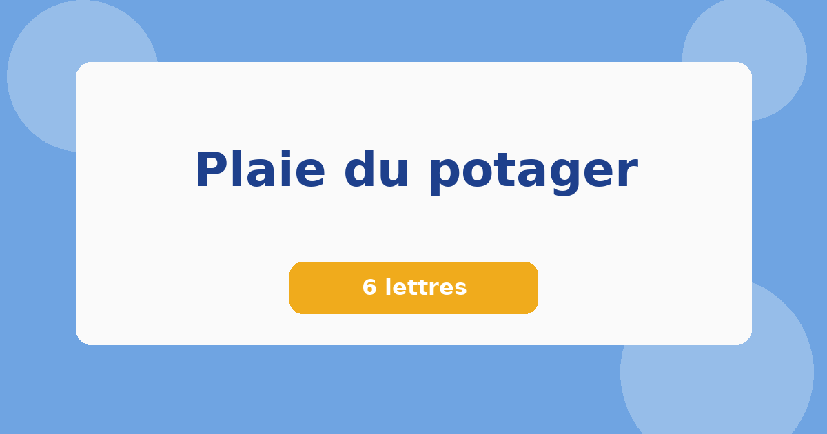 Plaie du potager 6 lettres Mots croisés