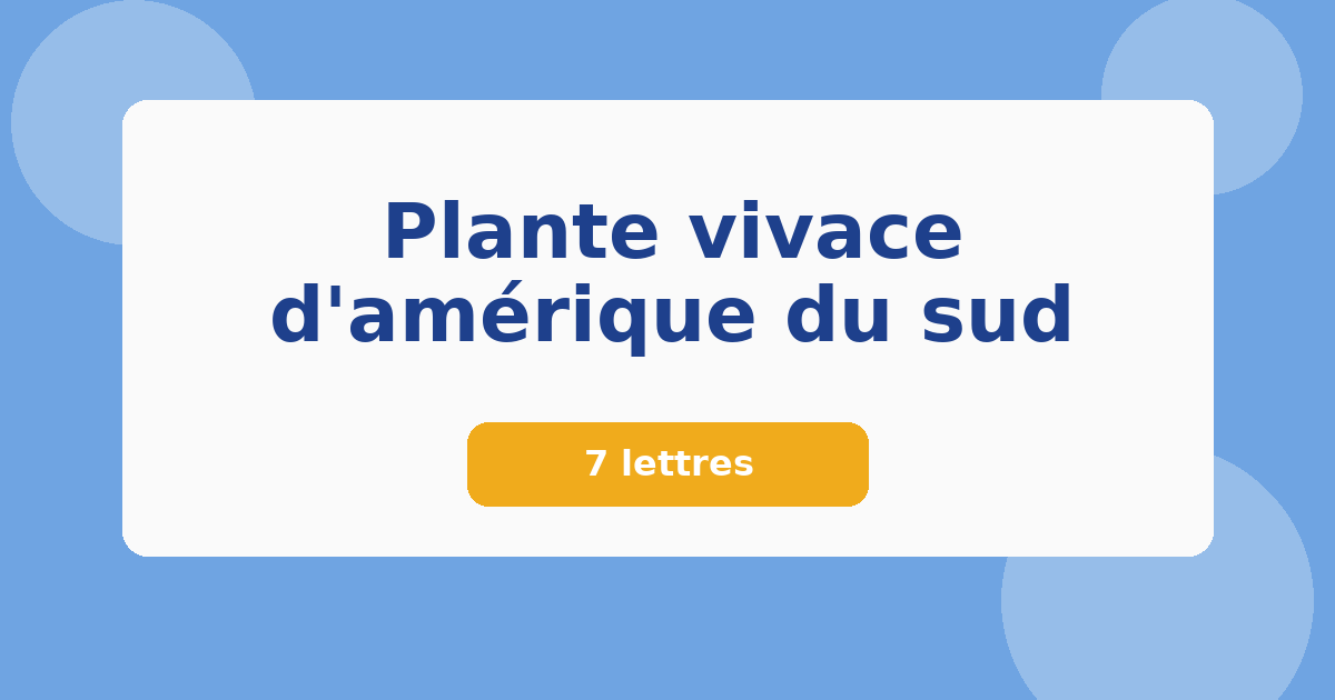 Plante vivace d'amérique du sud 7 lettres Mots croisés