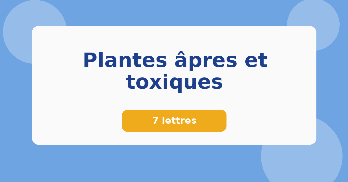 Plantes âpres et toxiques 7 lettres Mots croisés