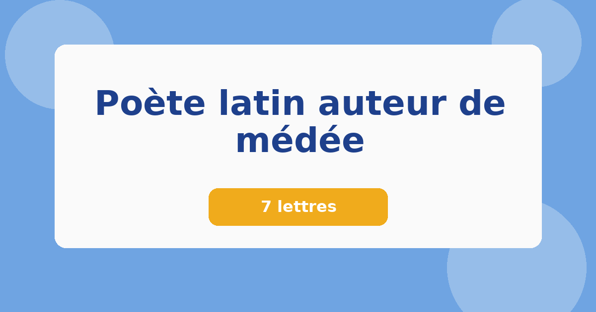 Poète latin auteur de médée 7 lettres Mots croisés