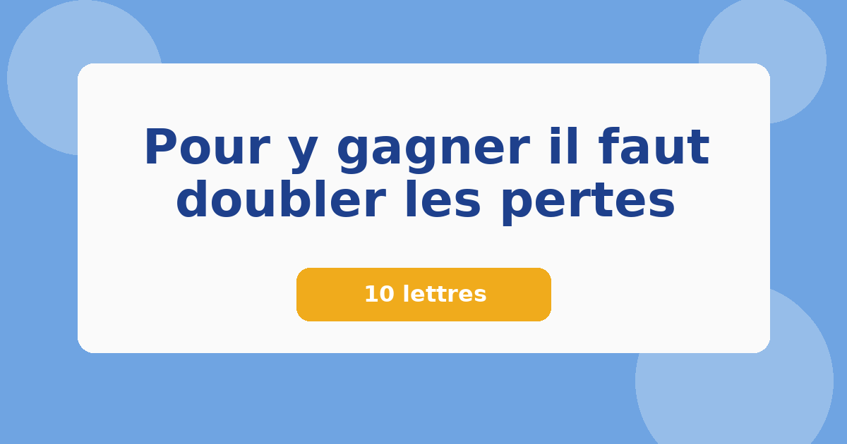 Pour y gagner il faut doubler les pertes 10 lettres Mots croisés