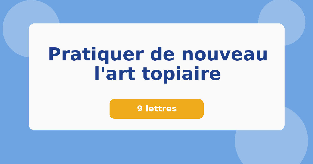 Pratiquer de nouveau l'art topiaire 9 lettres Mots croisés