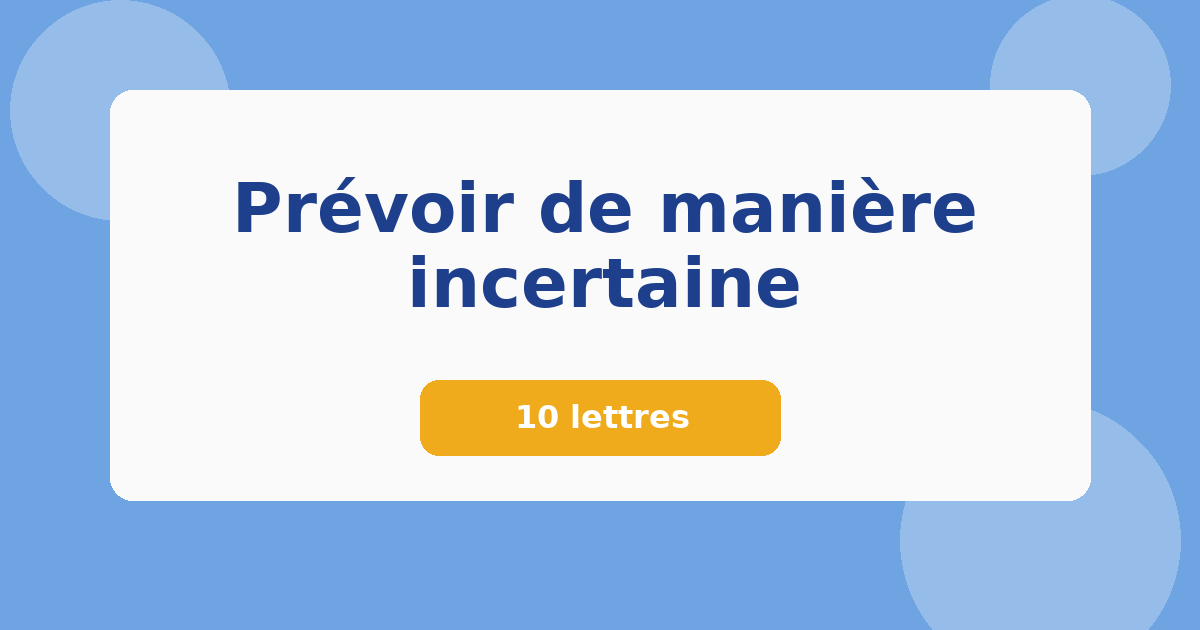 Prévoir de manière incertaine 10 lettres Mots croisés
