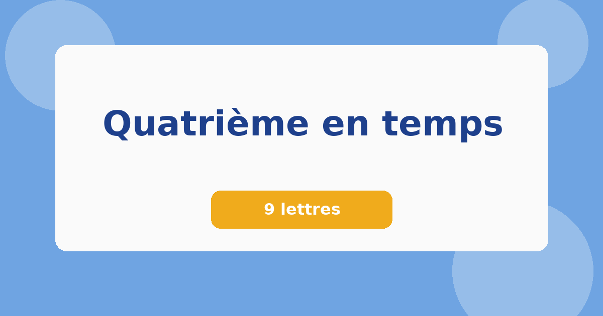 Quatrième en temps 9 lettres Mots croisés