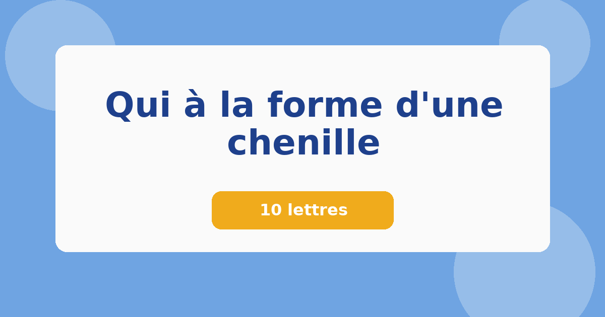 Qui à la forme d'une chenille 10 lettres Mots croisés