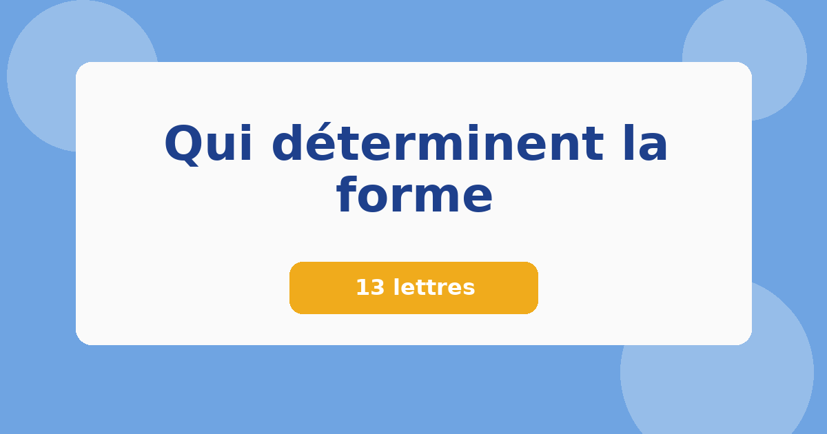 Qui déterminent la forme 13 lettres Mots croisés