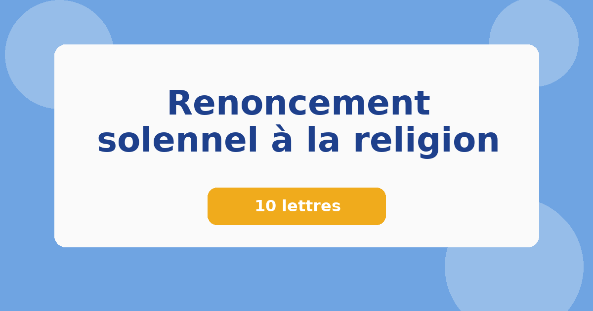 Renoncement solennel à la religion 10 lettres Mots croisés