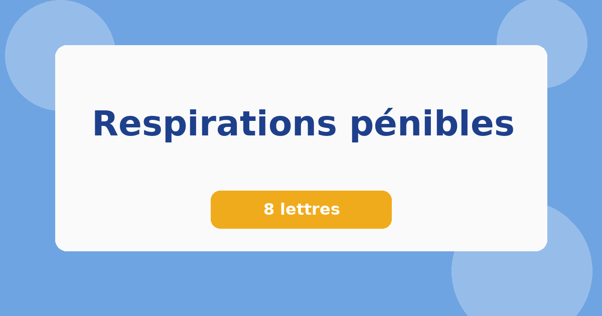 Respirations pénibles 8 lettres Mots croisés