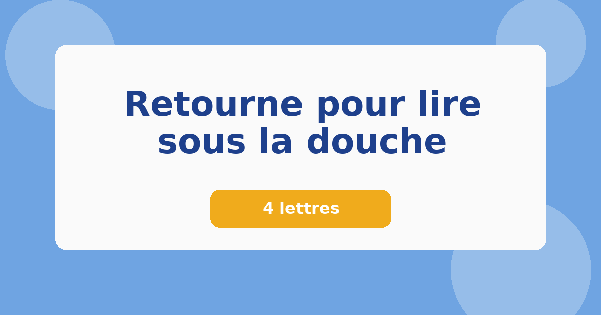 Retourne pour lire sous la douche 4 lettres Mots croisés