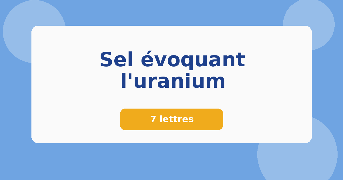 Sel évoquant l'uranium 7 lettres Mots croisés