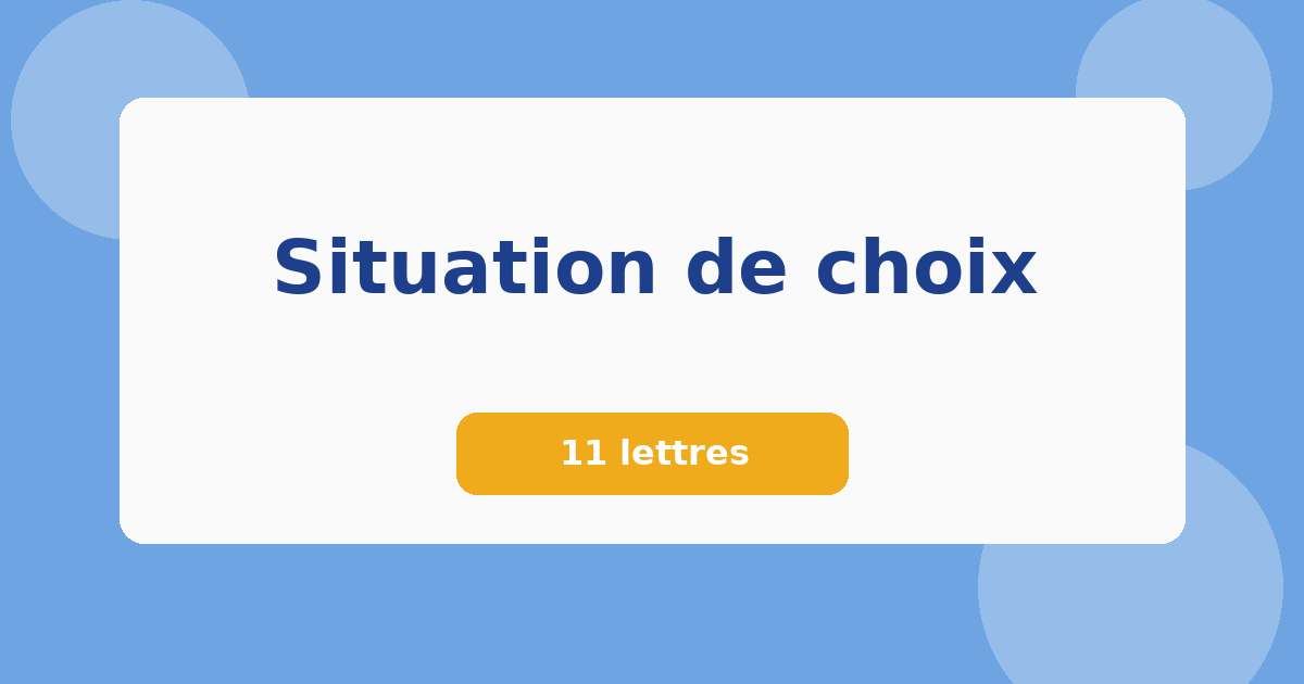 Situation de choix 11 lettres Mots croisés