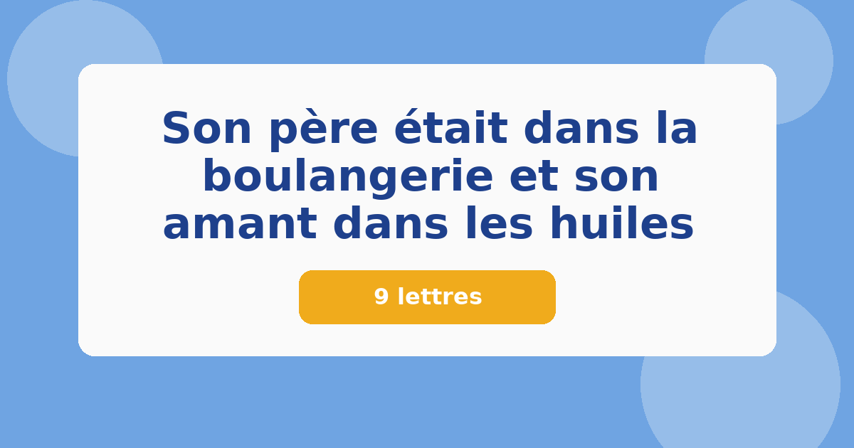 Son père était dans la boulangerie et son amant dans les huiles 9 lettres Mots croisés