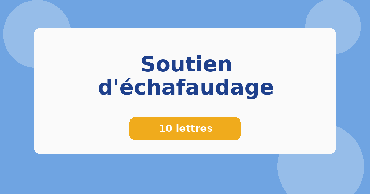 Soutien d'échafaudage 10 lettres Mots croisés