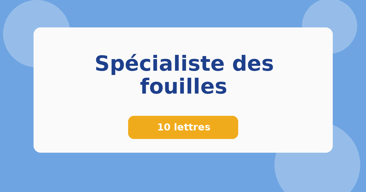 Spécialiste des fouilles 10 lettres Mots croisés