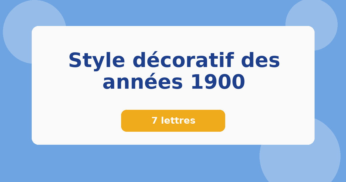 Style décoratif des années 1900 7 lettres Mots croisés