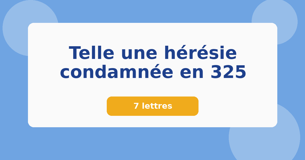 Telle une hérésie condamnée en 325 7 lettres Mots croisés