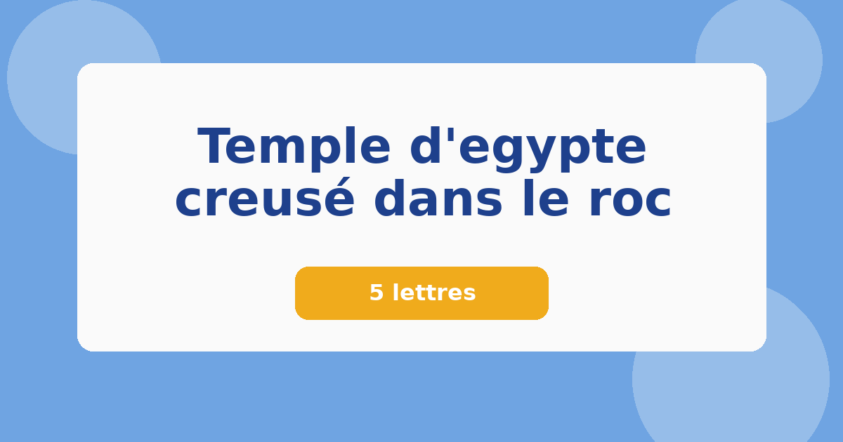 Temple d'egypte creusé dans le roc 5 lettres Mots croisés