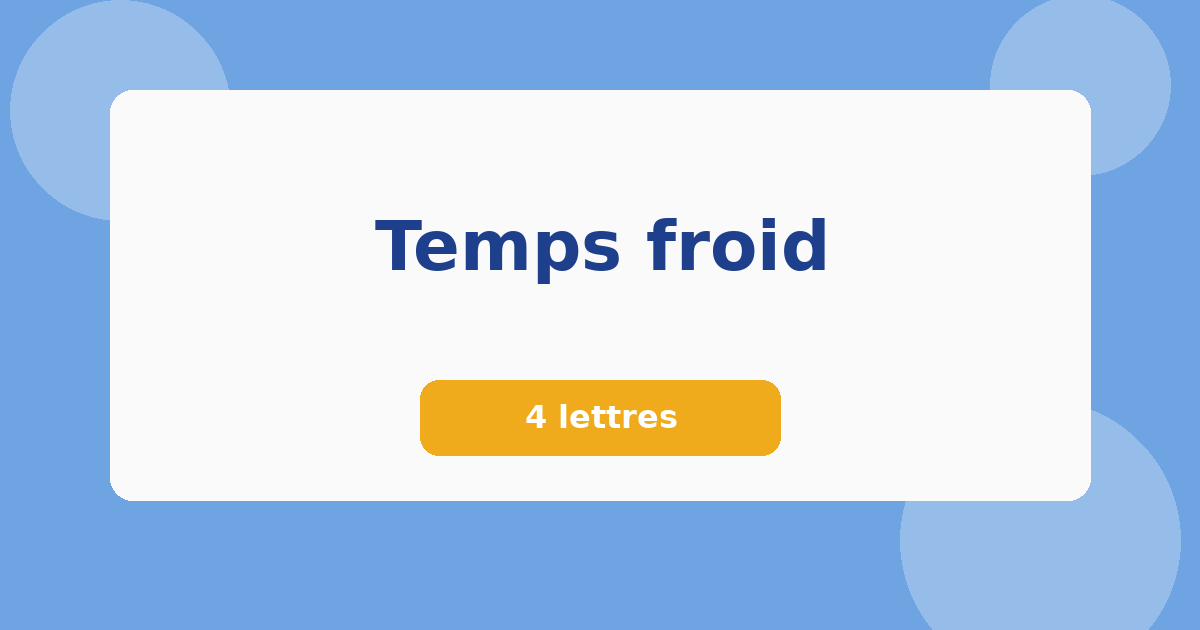 Temps froid 4 lettres Mots croisés