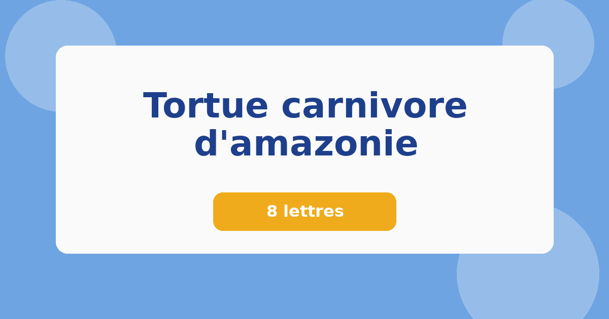 Tortue carnivore d'amazonie 8 lettres Mots croisés