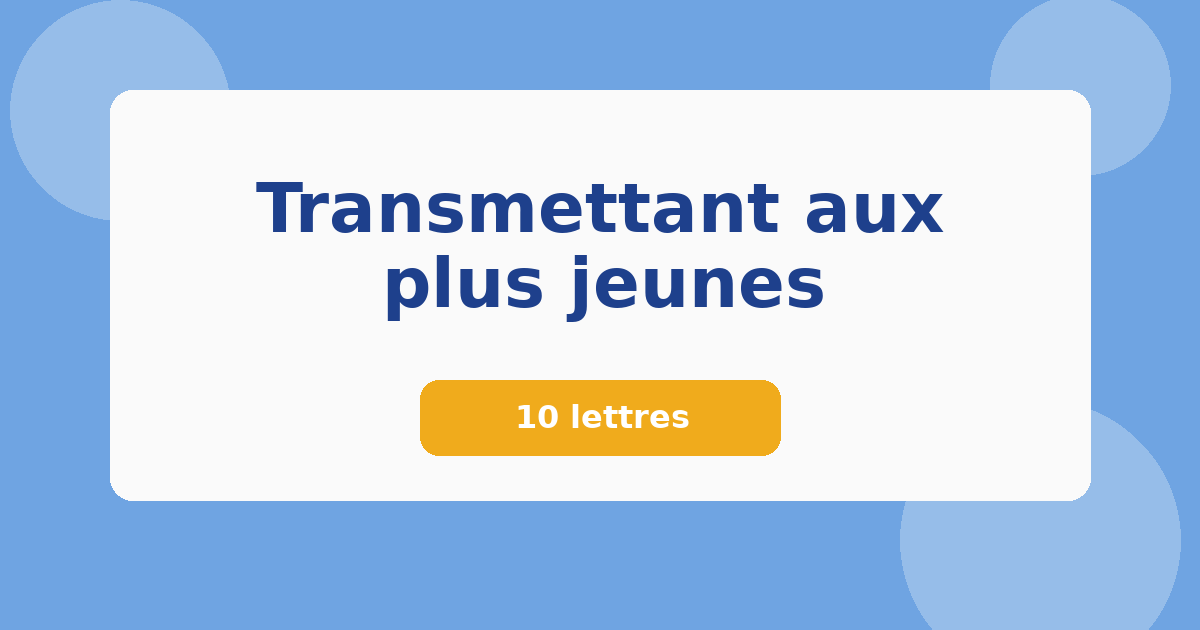Transmettant aux plus jeunes 10 lettres Mots croisés