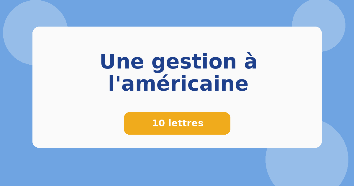 Une gestion à l'américaine 10 lettres Mots croisés