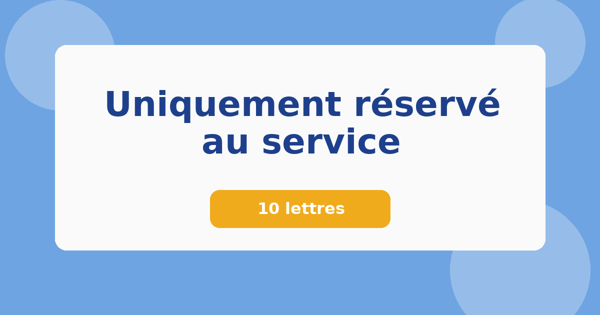Uniquement réservé au service 10 lettres Mots croisés
