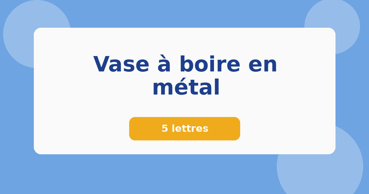 Vase à boire en métal 5 lettres Mots croisés
