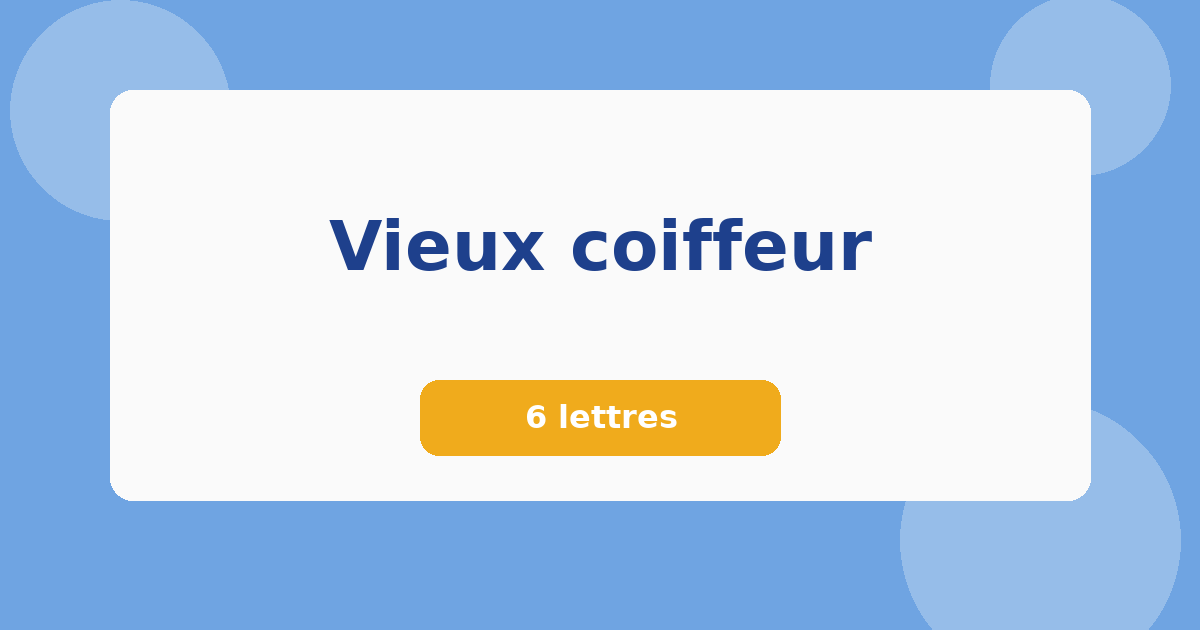 Vieux coiffeur 6 lettres Mots croisés