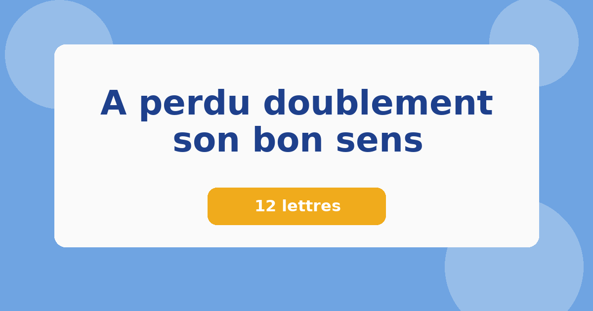 A perdu doublement son bon sens 12 lettres Mots croisés