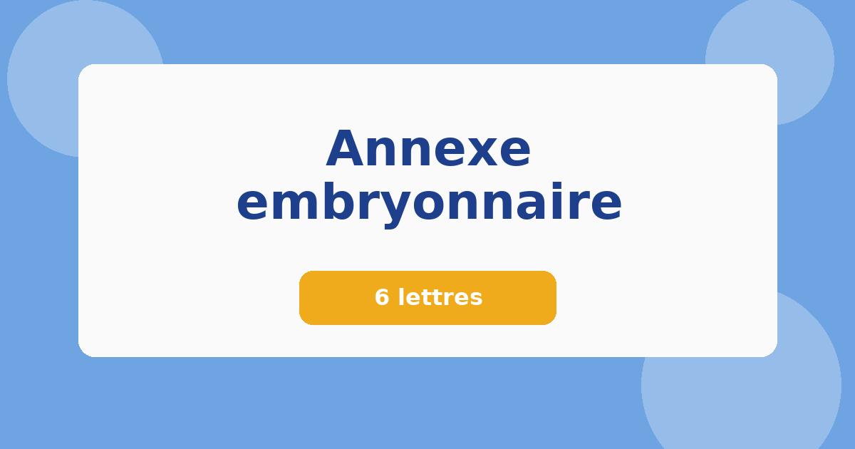 Annexe embryonnaire 6 lettres Mots croisés