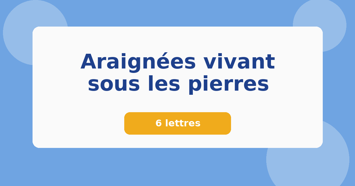 Araignées vivant sous les pierres 6 lettres Mots croisés