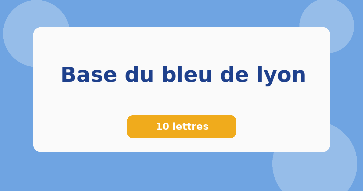 Base du bleu de lyon 10 lettres Mots croisés