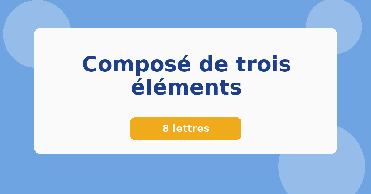 Composé de trois éléments 8 lettres Mots croisés