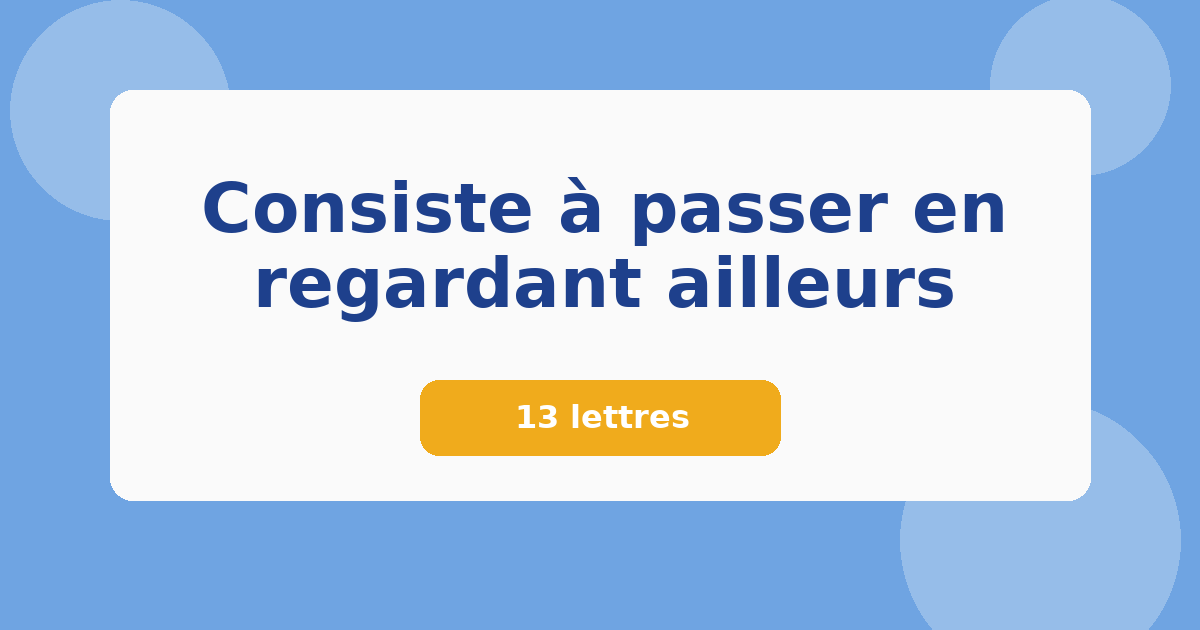 Consiste à passer en regardant ailleurs 13 lettres Mots croisés